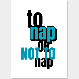 To Nap Or Not To Nap Posters and Art